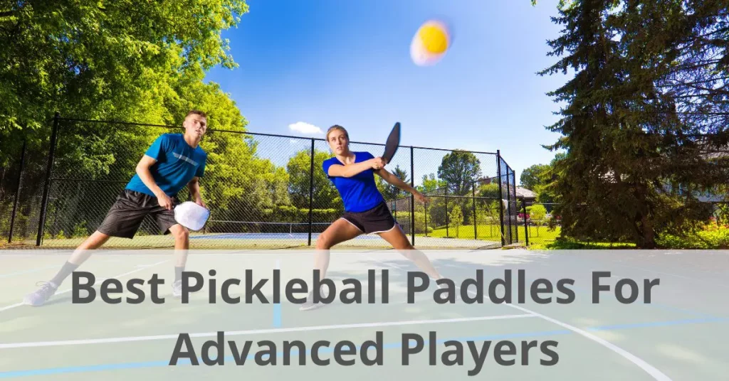 best pickleball paddles for advanced players